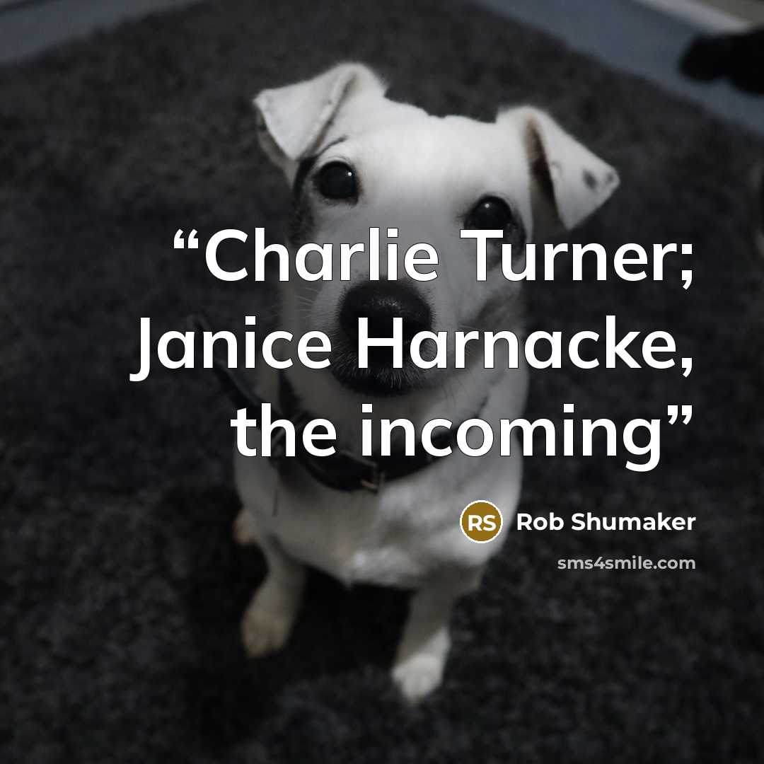 “Charlie Turner; Janice Harnacke, the incoming” quote by Rob Shumaker