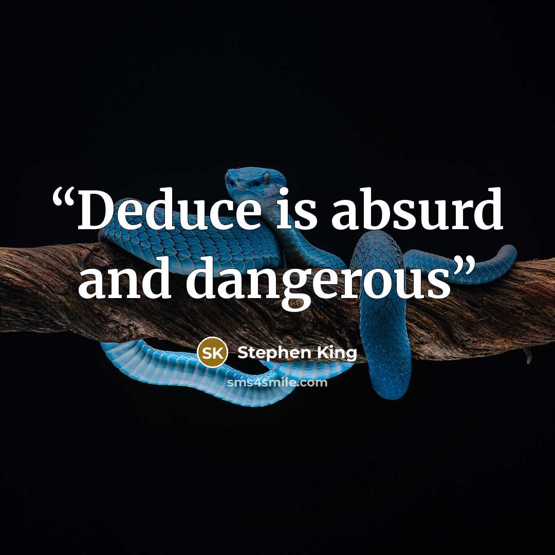 “Deduce is absurd and dangerous” quote by Stephen King