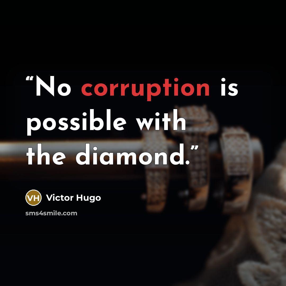 “No corruption is possible with the diamond.” quote by Victor Hugo