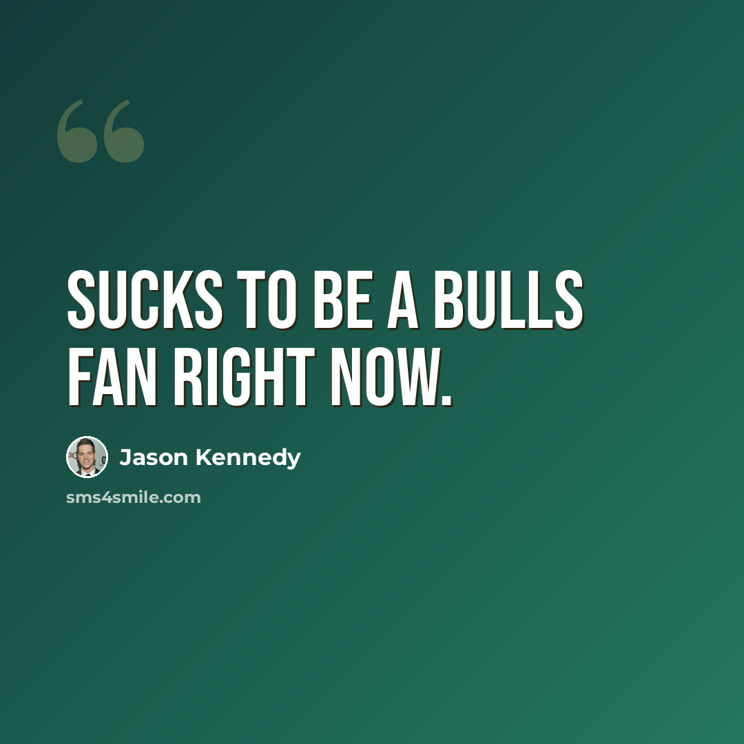 “Sucks to be a Bulls fan right now.” quote by Jason Kennedy
