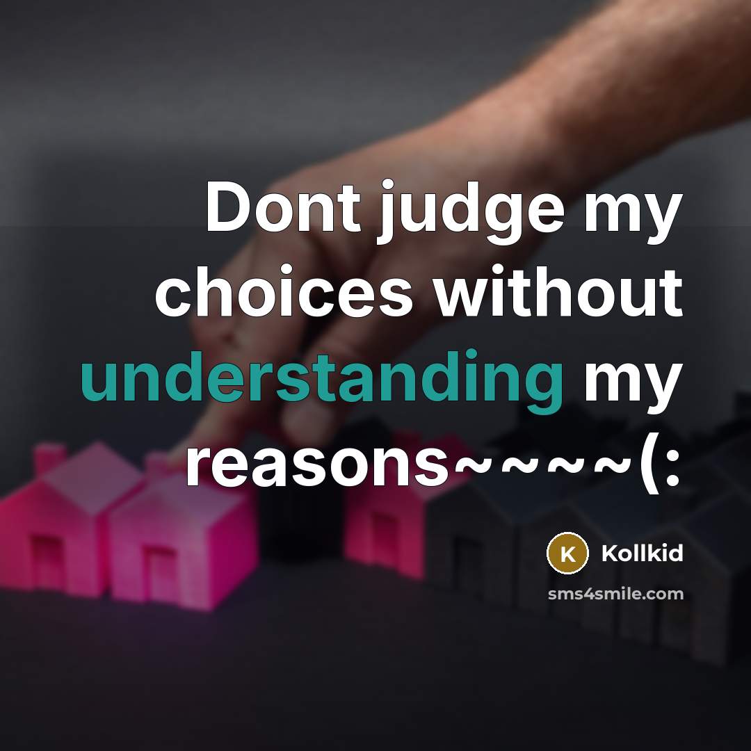 “Dont judge my choices without understanding my reasons~~~~(:” quote by Kollkid