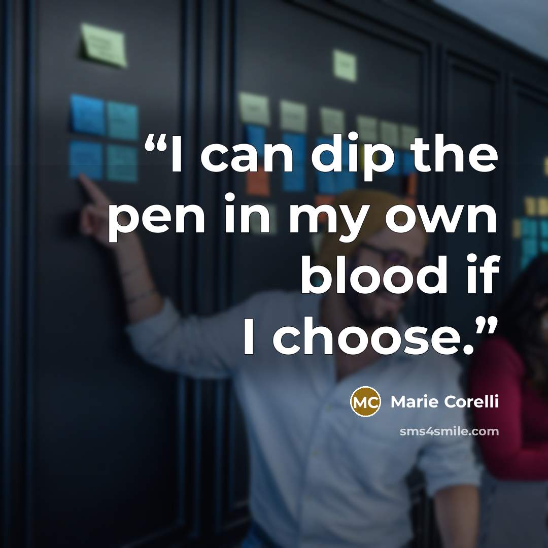“I can dip the pen in my own blood if I choose.” quote by Marie Corelli