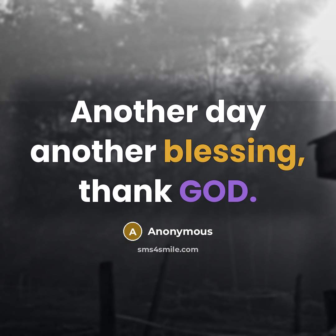 “Another day another blessing, thank GOD.” quote by Anonymous