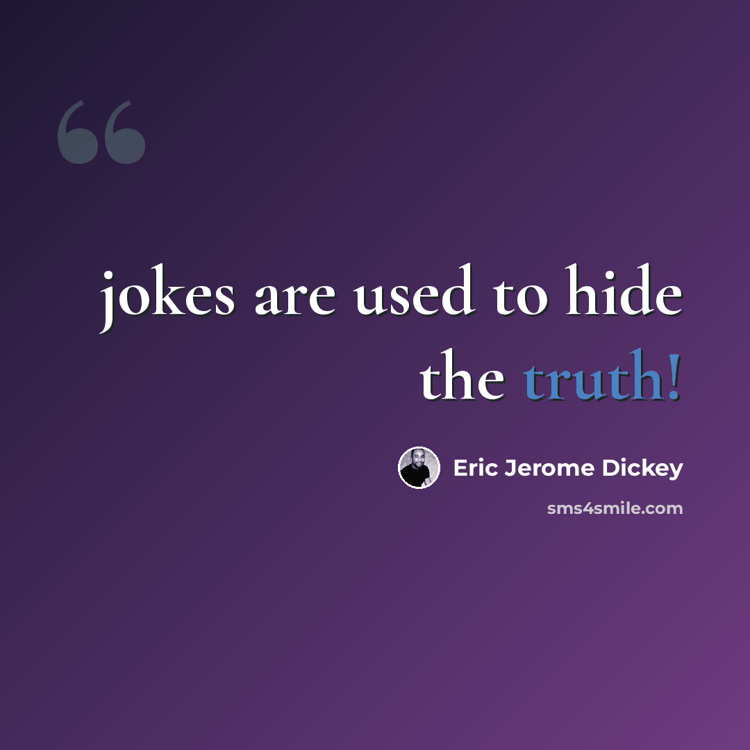 “jokes are used to hide the truth!” quote by Eric Jerome Dickey