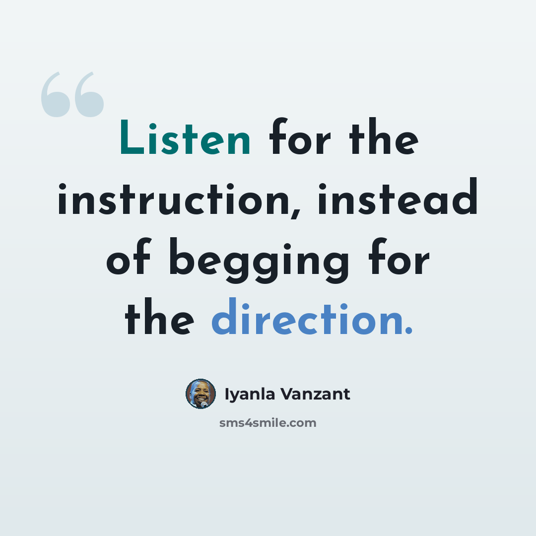 “Listen for the instruction, instead of begging for the direction.” quote by Iyanla Vanzant