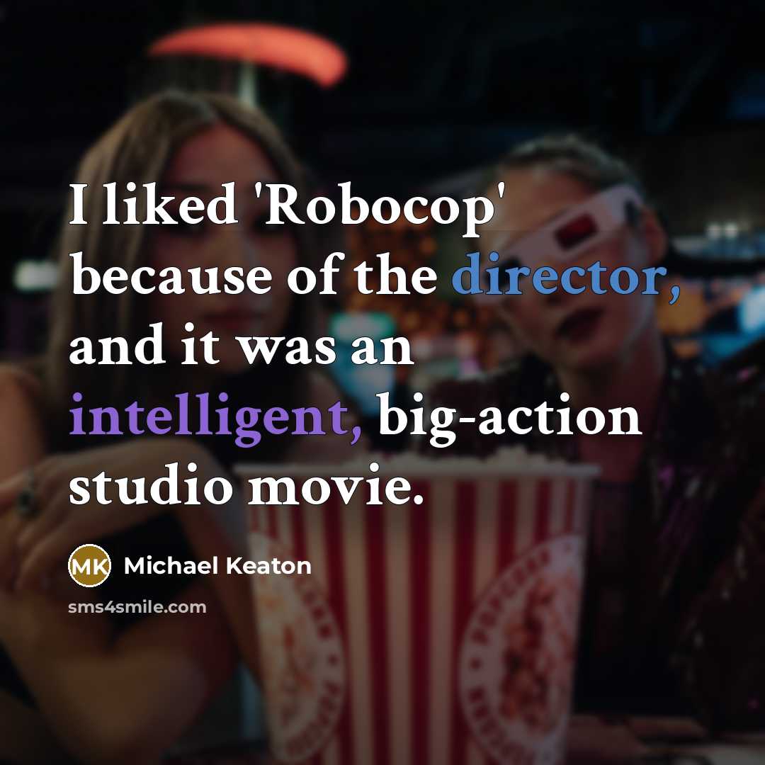 “I liked 'Robocop' because of the director, and it was an intelligent, big-action studio movie.” quote by Michael Keaton
