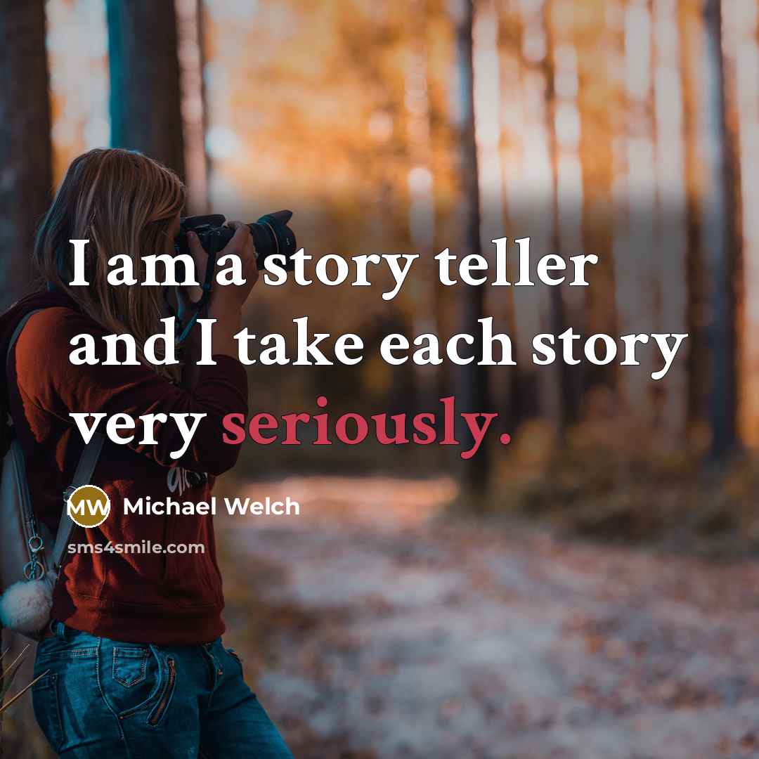 “I am a story teller and I take each story very seriously.” quote by Michael Welch