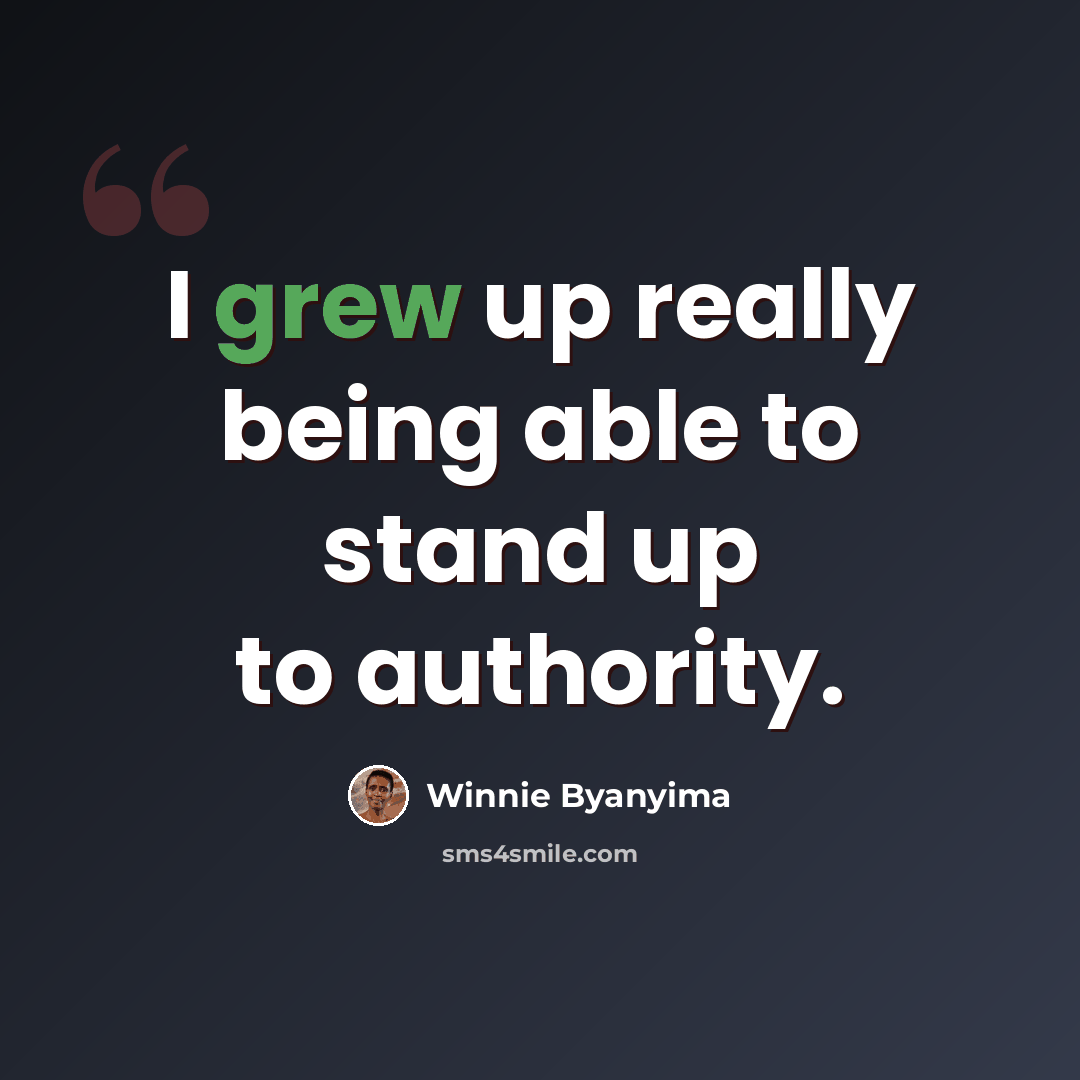 “I grew up really being able to stand up to authority.” quote by Winnie Byanyima