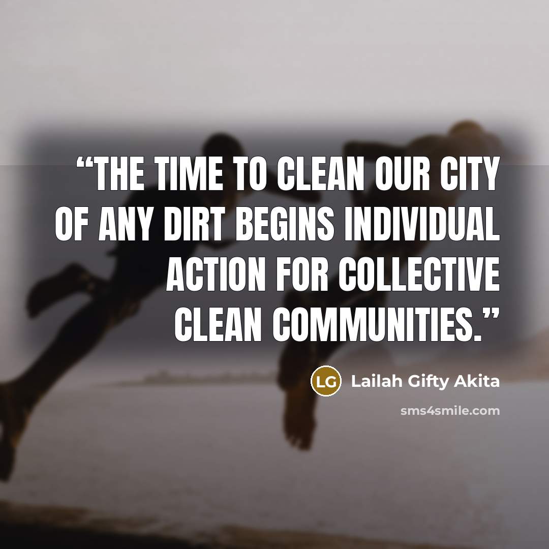 “The time to clean our city of any dirt begins individual action for collective clean communities.” quote by Lailah Gifty Akita