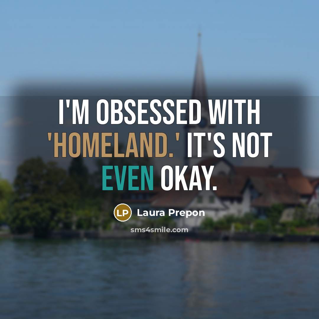 “I'm obsessed with 'Homeland.' It's not even okay.” quote by Laura Prepon