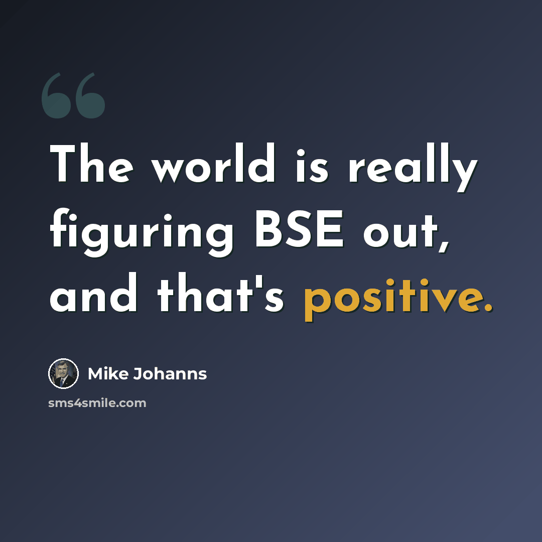 “The world is really figuring BSE out, and that's positive.” quote by Mike Johanns