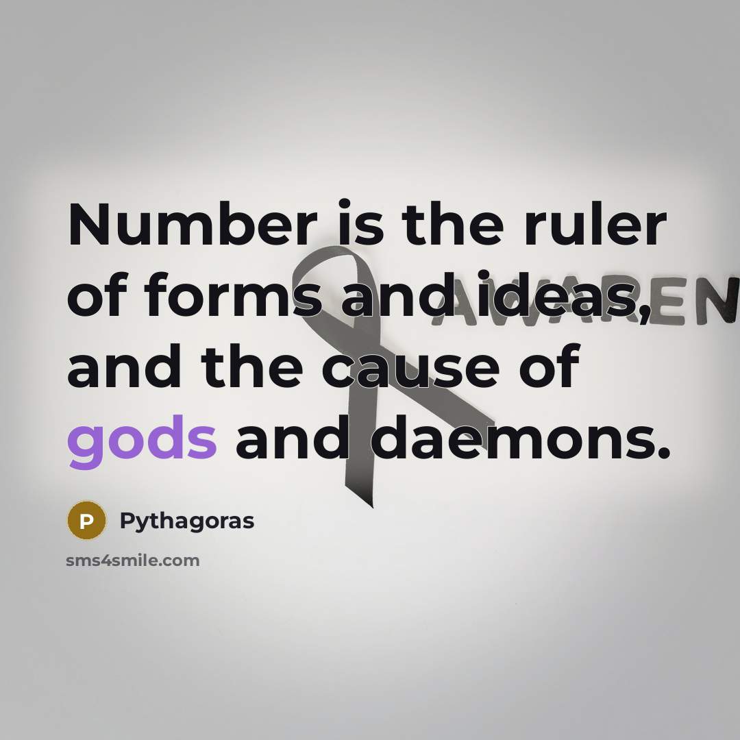 “Number is the ruler of forms and ideas, and the cause of gods and daemons.” quote by Pythagoras