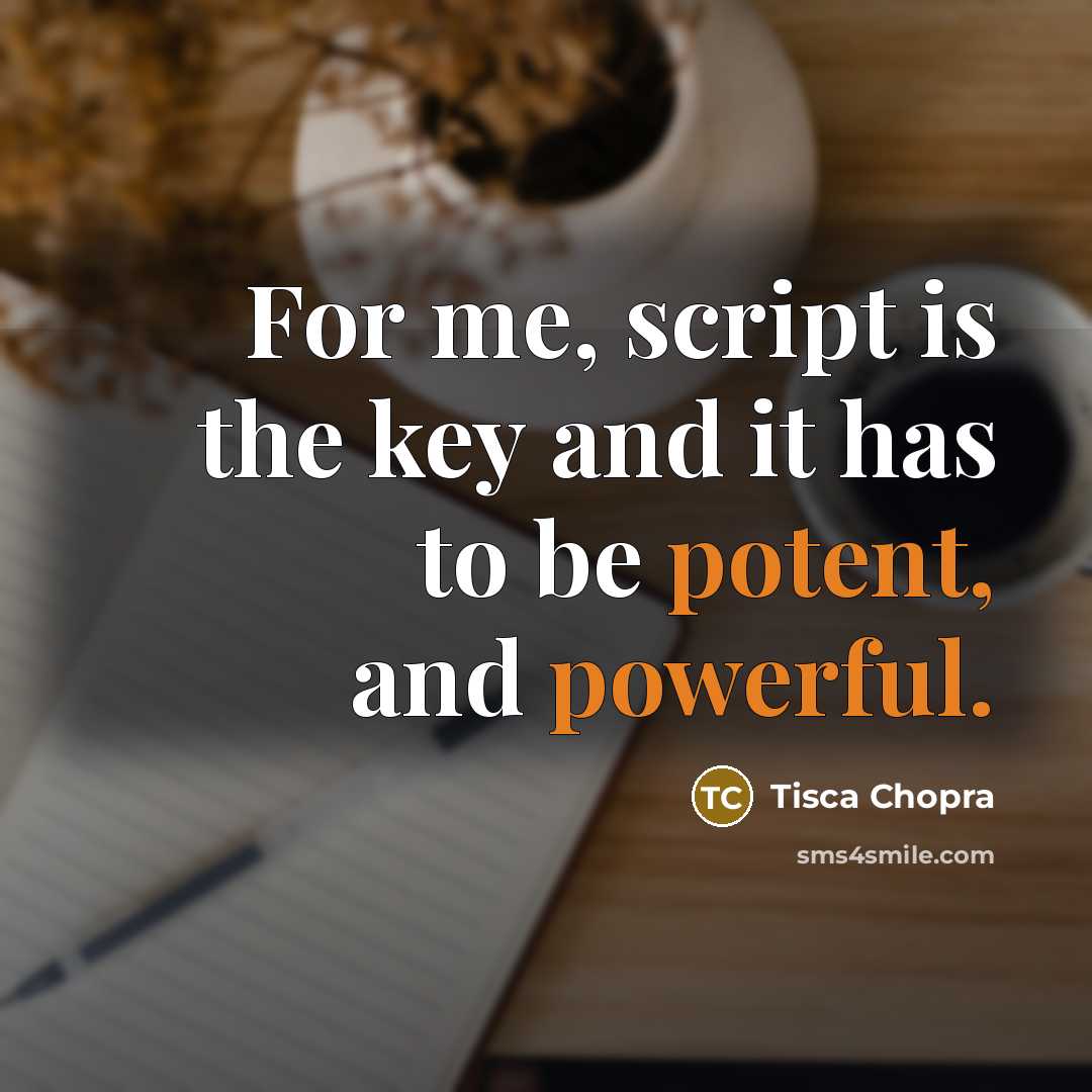 “For me, script is the key and it has to be potent, and powerful.” quote by Tisca Chopra
