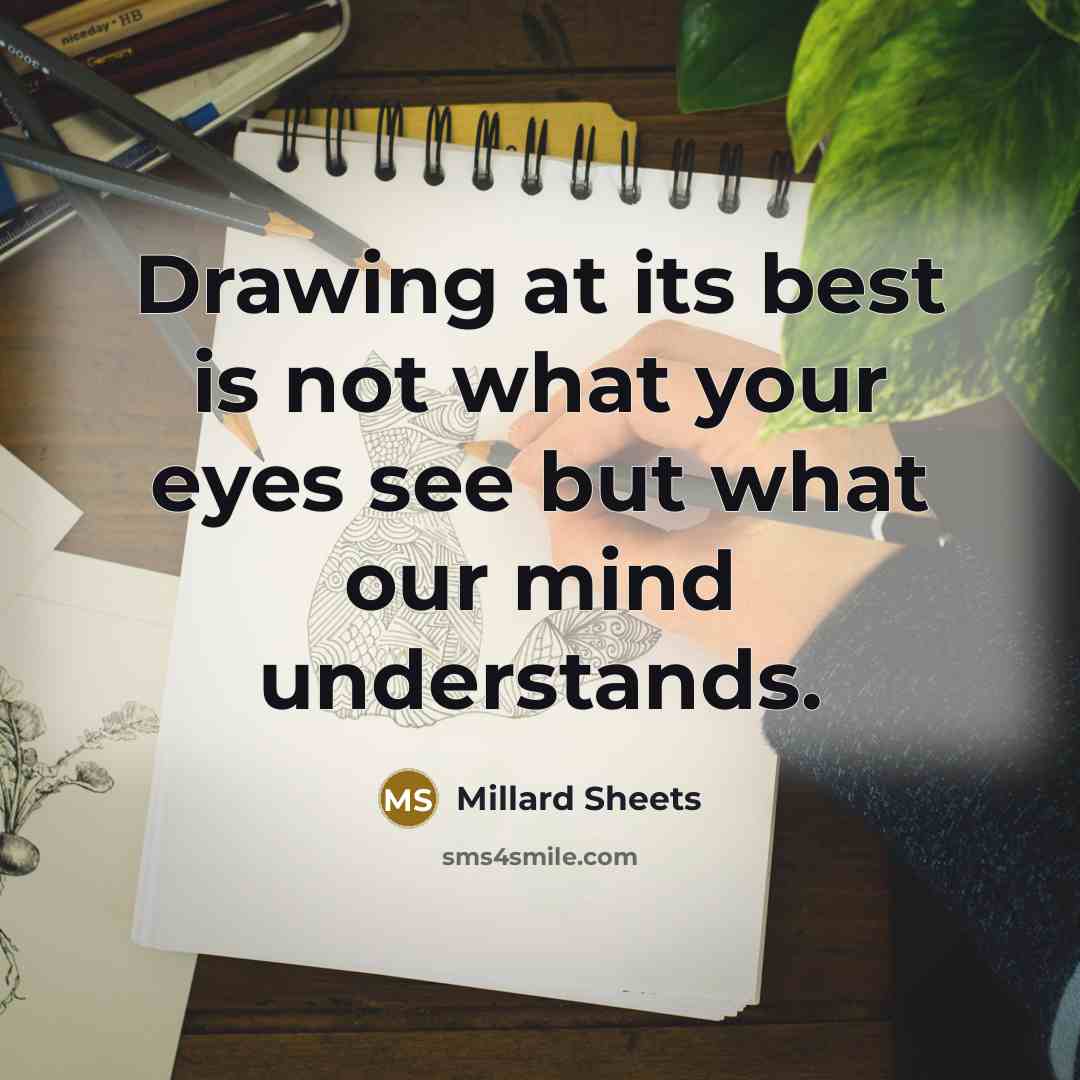 “Drawing at its best is not what your eyes see but what our mind understands.” quote by Millard Sheets