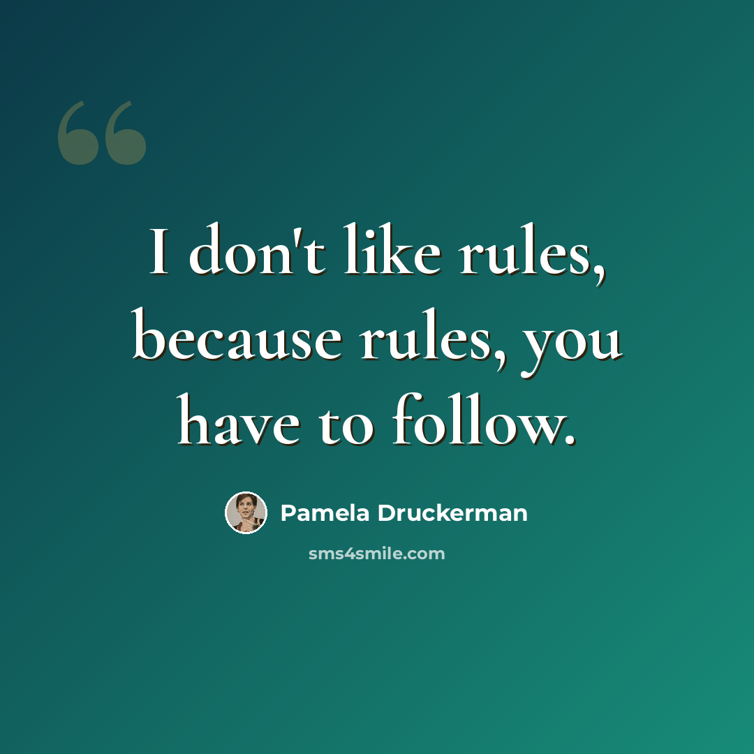 “I don't like rules, because rules, you have to follow.” quote by Pamela Druckerman