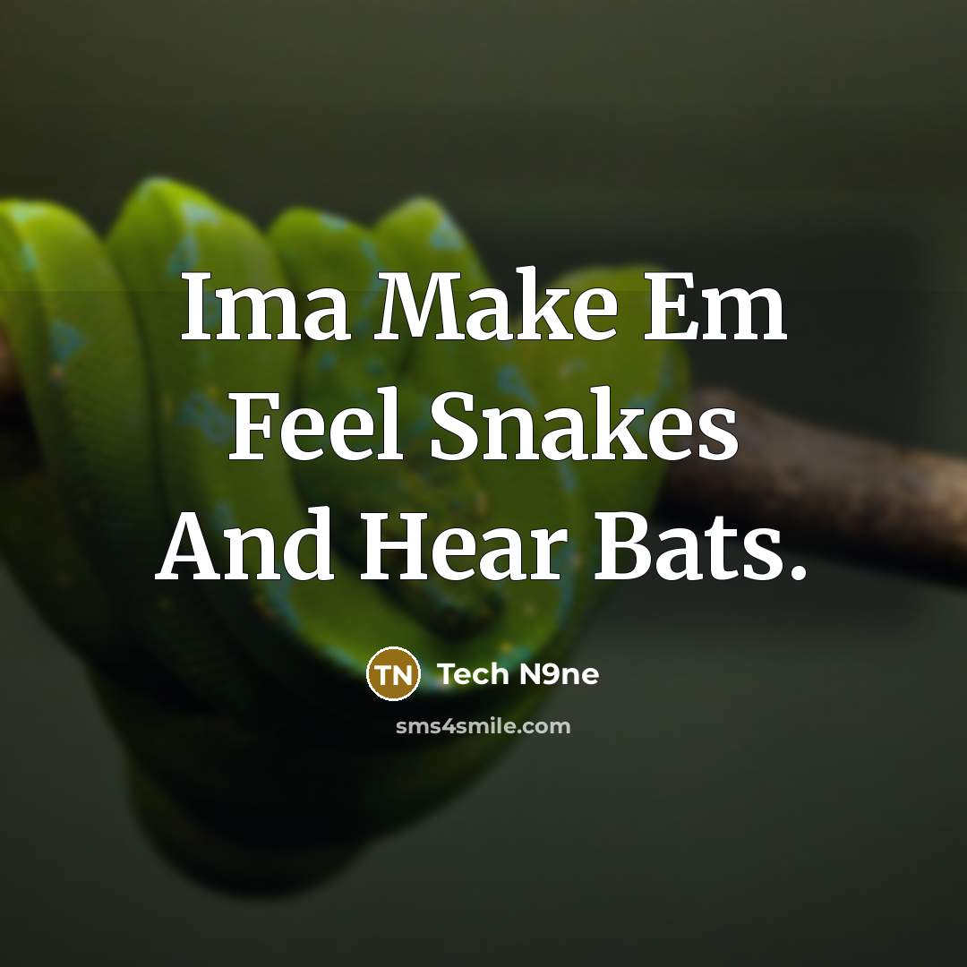 “Ima Make Em Feel Snakes And Hear Bats.” quote by Tech N9ne