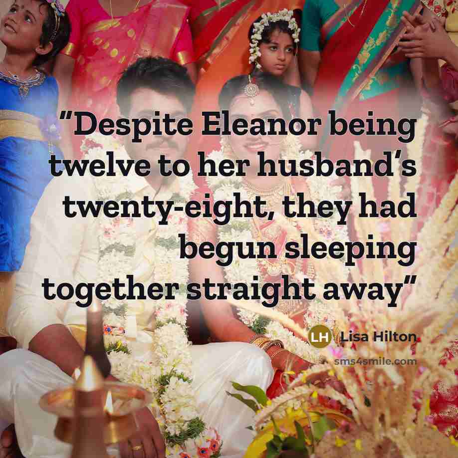 “Despite Eleanor being twelve to her husband’s twenty-eight, they had begun sleeping together straight away” quote by Lisa Hilton
