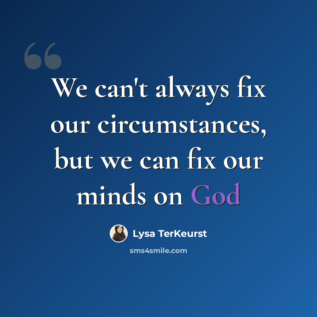 “We can't always fix our circumstances, but we can fix our minds on God” quote by Lysa TerKeurst