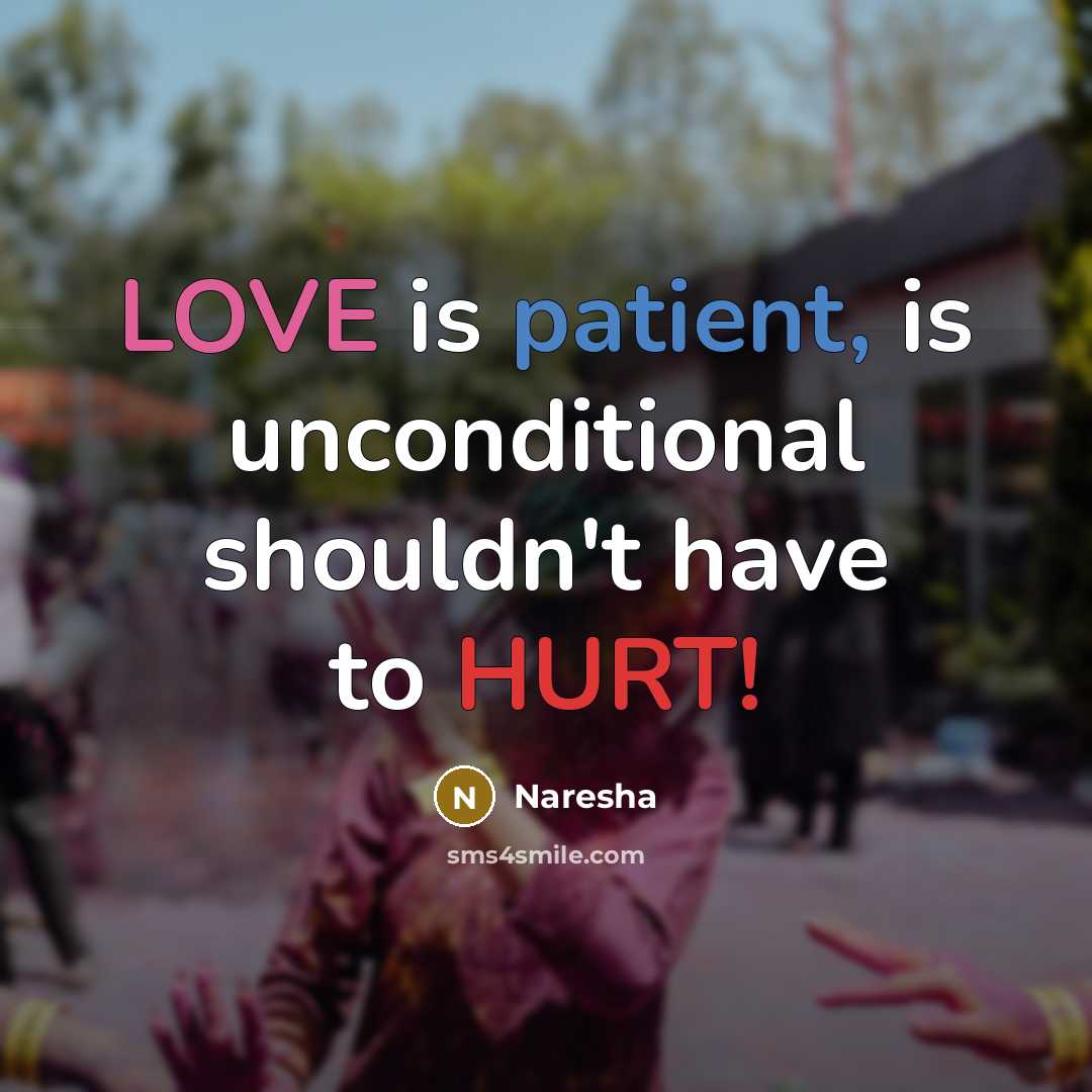 “LOVE is patient, is unconditional shouldn't have to HURT!” quote by Naresha