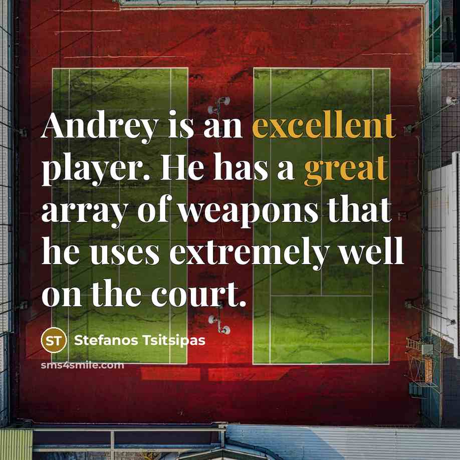 “Andrey is an excellent player. He has a great array of weapons that he uses extremely well on the court.” quote by Stefanos Tsitsipas