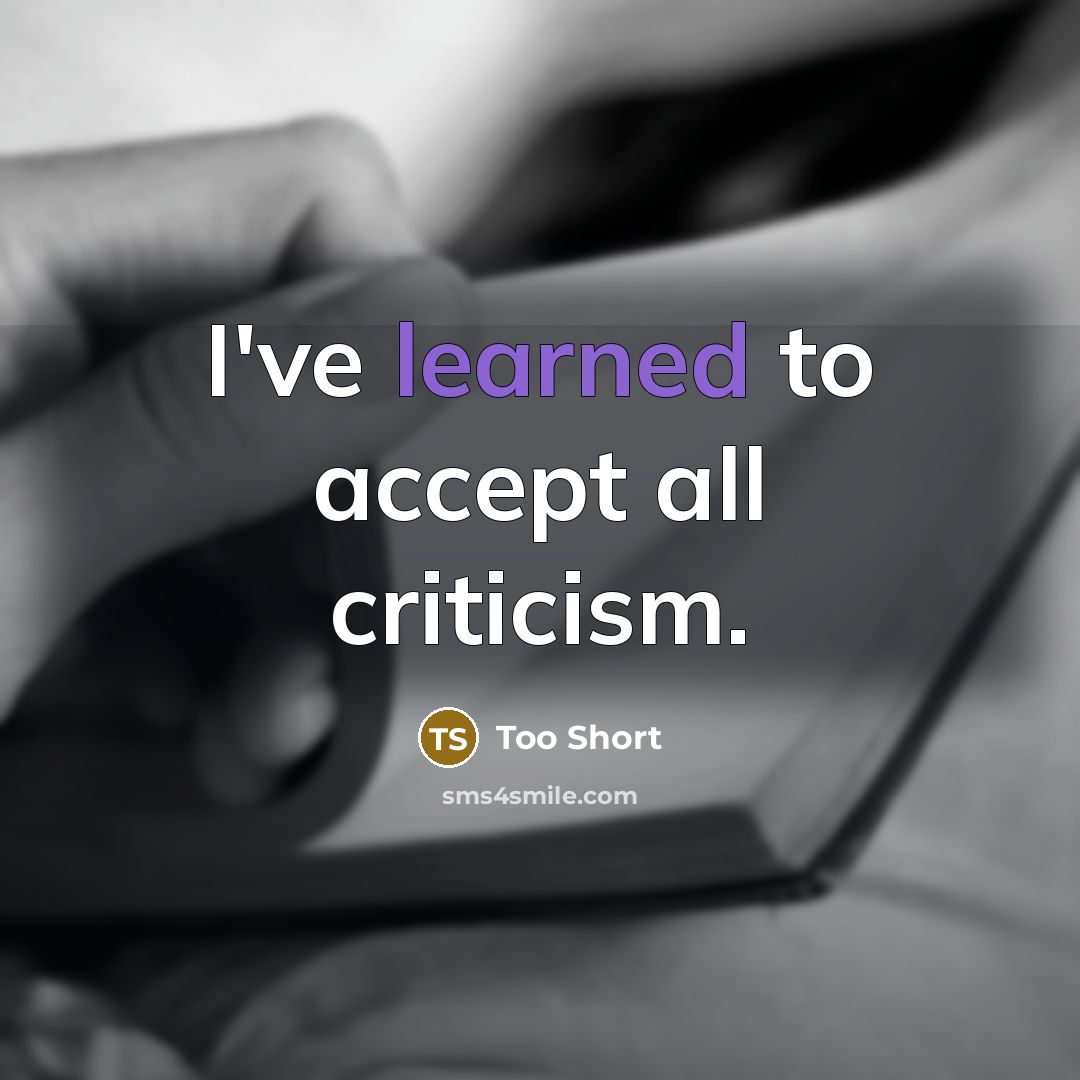 “I've learned to accept all criticism.” quote by Too Short