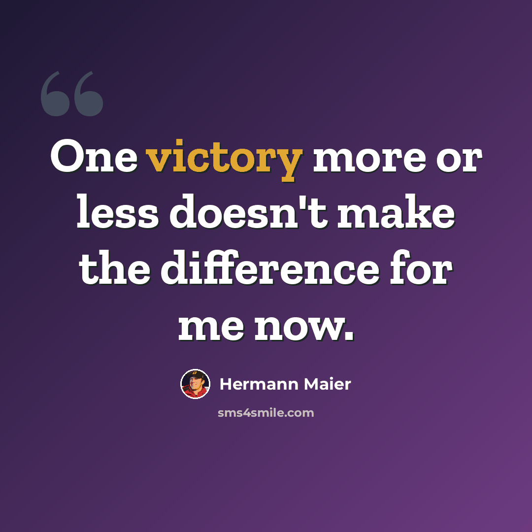 “One victory more or less doesn't make the difference for me now.” quote by Hermann Maier