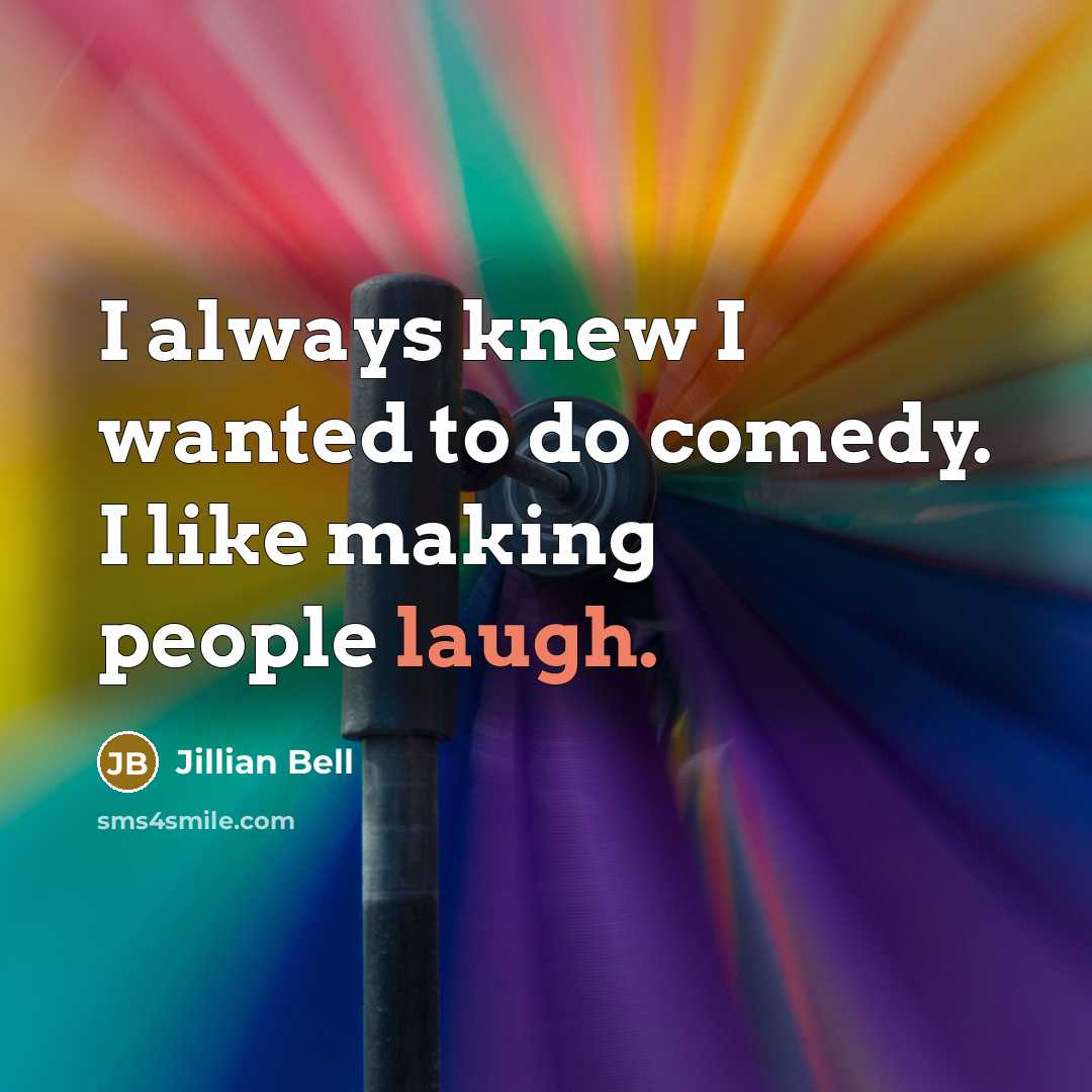 “I always knew I wanted to do comedy. I like making people laugh.” quote by Jillian Bell