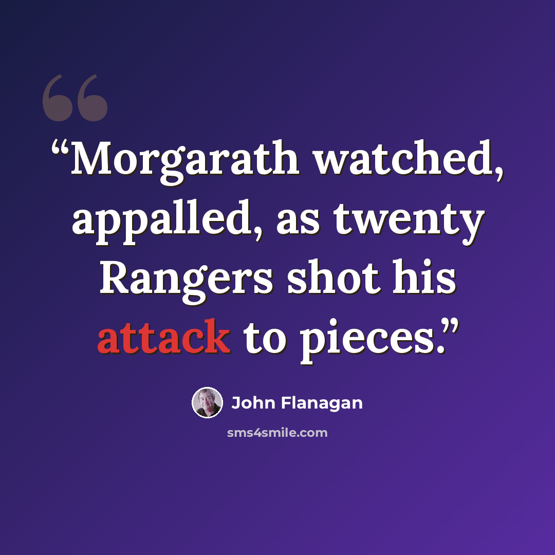 “Morgarath watched, appalled, as twenty Rangers shot his attack to pieces.” quote by John Flanagan