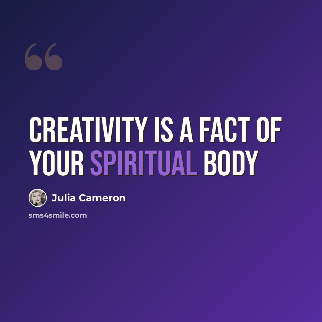 “Creativity is a fact of your spiritual body” quote by Julia Cameron