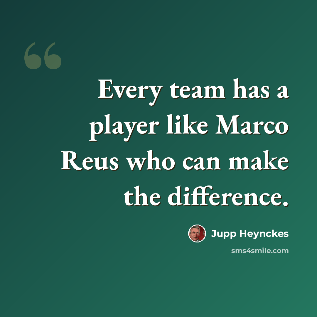 “Every team has a player like Marco Reus who can make the difference.” quote by Jupp Heynckes