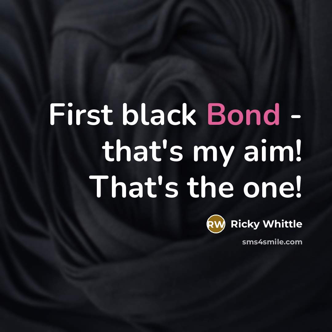 “First black Bond - that's my aim! That's the one!” quote by Ricky Whittle