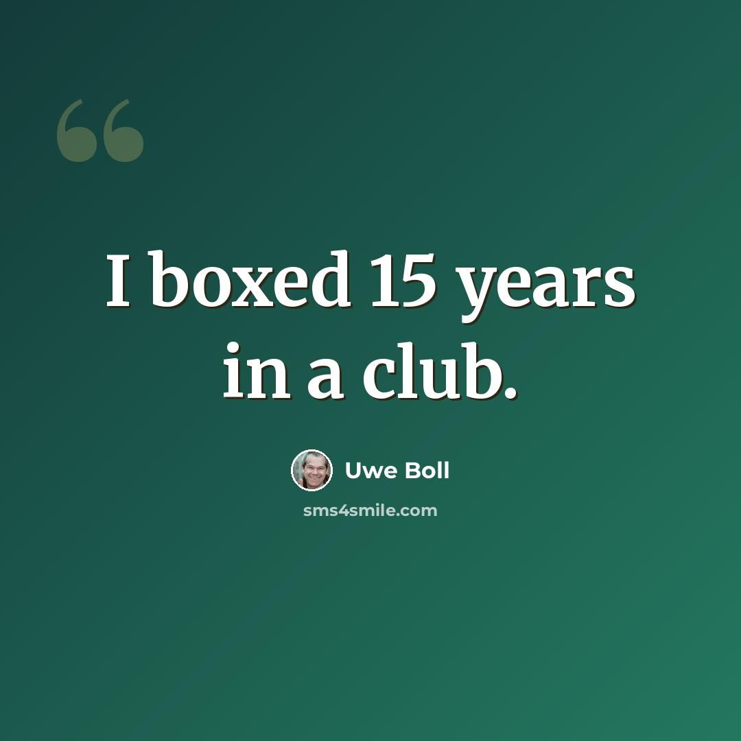 “I boxed 15 years in a club.” quote by Uwe Boll