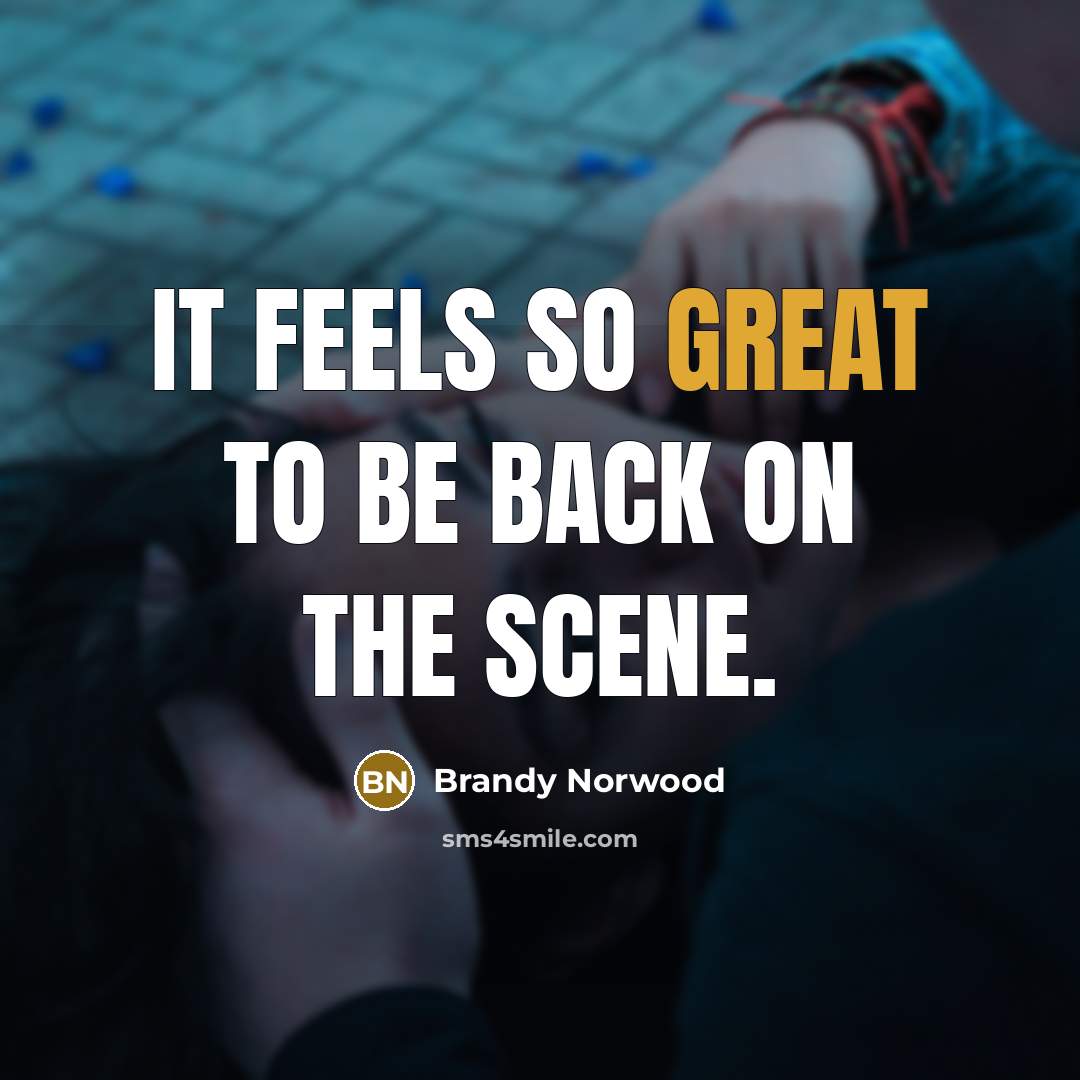 “It feels so great to be back on the scene.” quote by Brandy Norwood