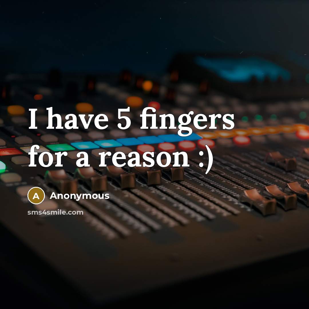 “I have 5 fingers for a reason :)” quote by Anonymous