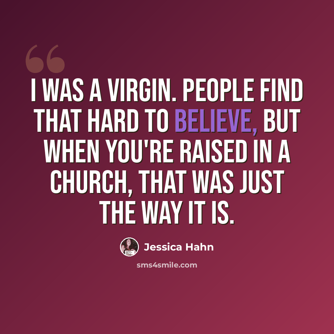 “I was a virgin. People find that hard to believe, but when you're raised in a church, that was just the way it is.” quote by Jessica Hahn