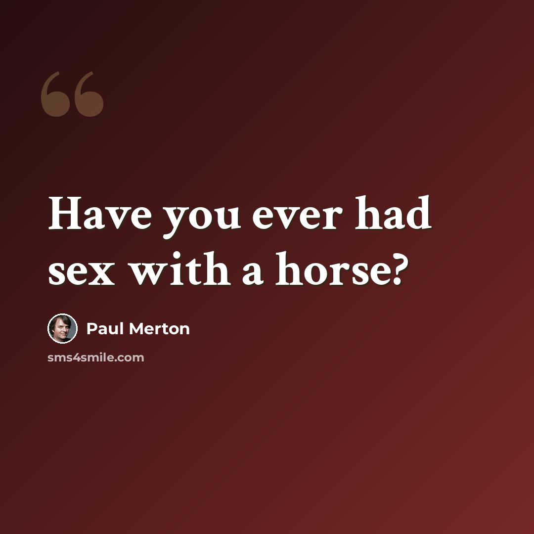 “Have you ever had sex with a horse?” quote by Paul Merton