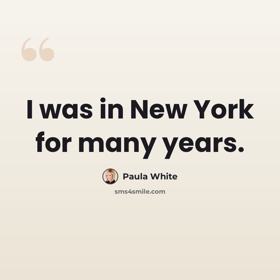 “I was in New York for many years.” quote by Paula White
