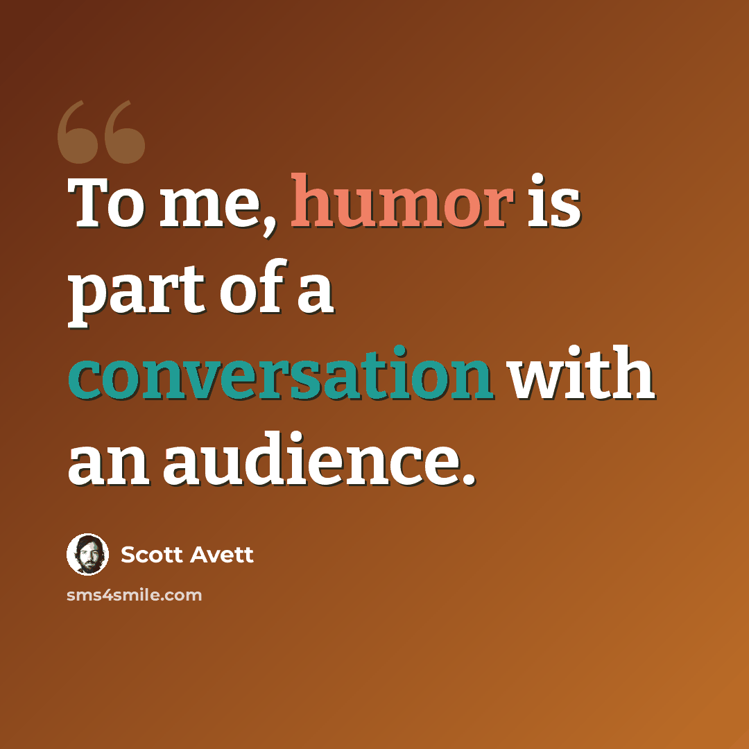 “To me, humor is part of a conversation with an audience.” quote by Scott Avett