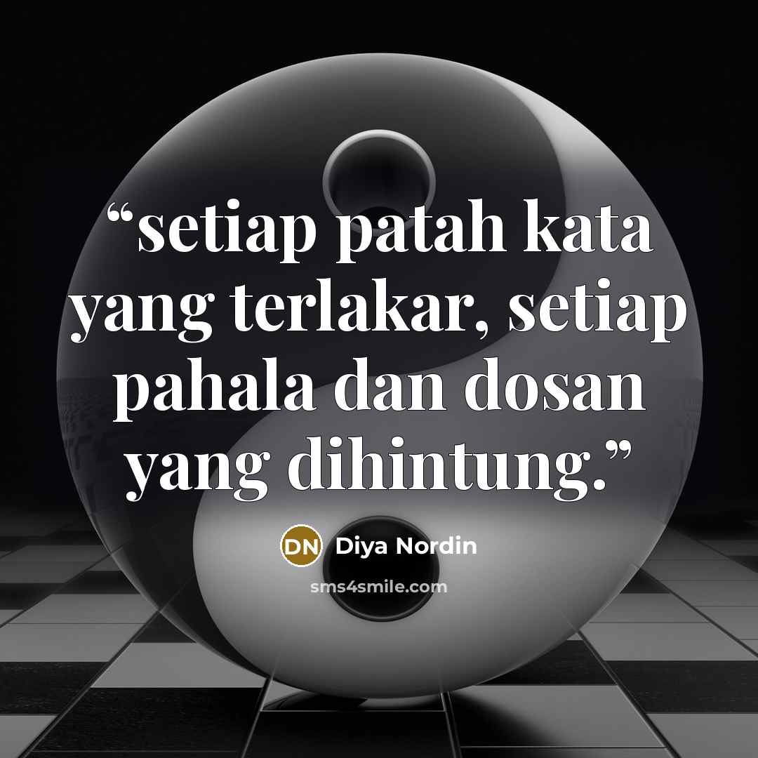 “setiap patah kata yang terlakar, setiap pahala dan dosan yang dihintung.” quote by Diya Nordin