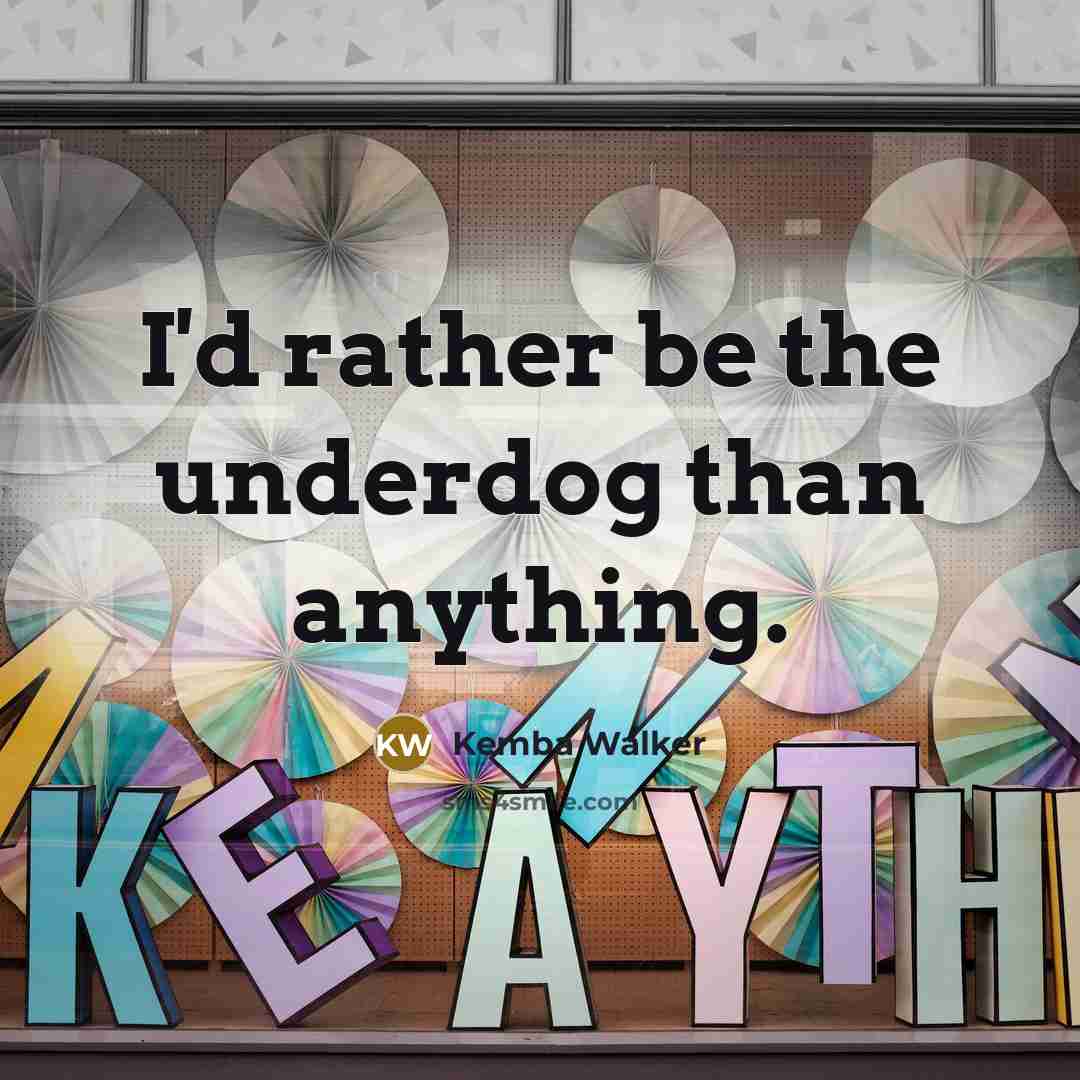 “I'd rather be the underdog than anything.” quote by Kemba Walker