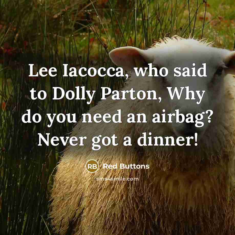 “Lee Iacocca, who said to Dolly Parton, Why do you need an airbag? Never got a dinner!” quote by Red Buttons