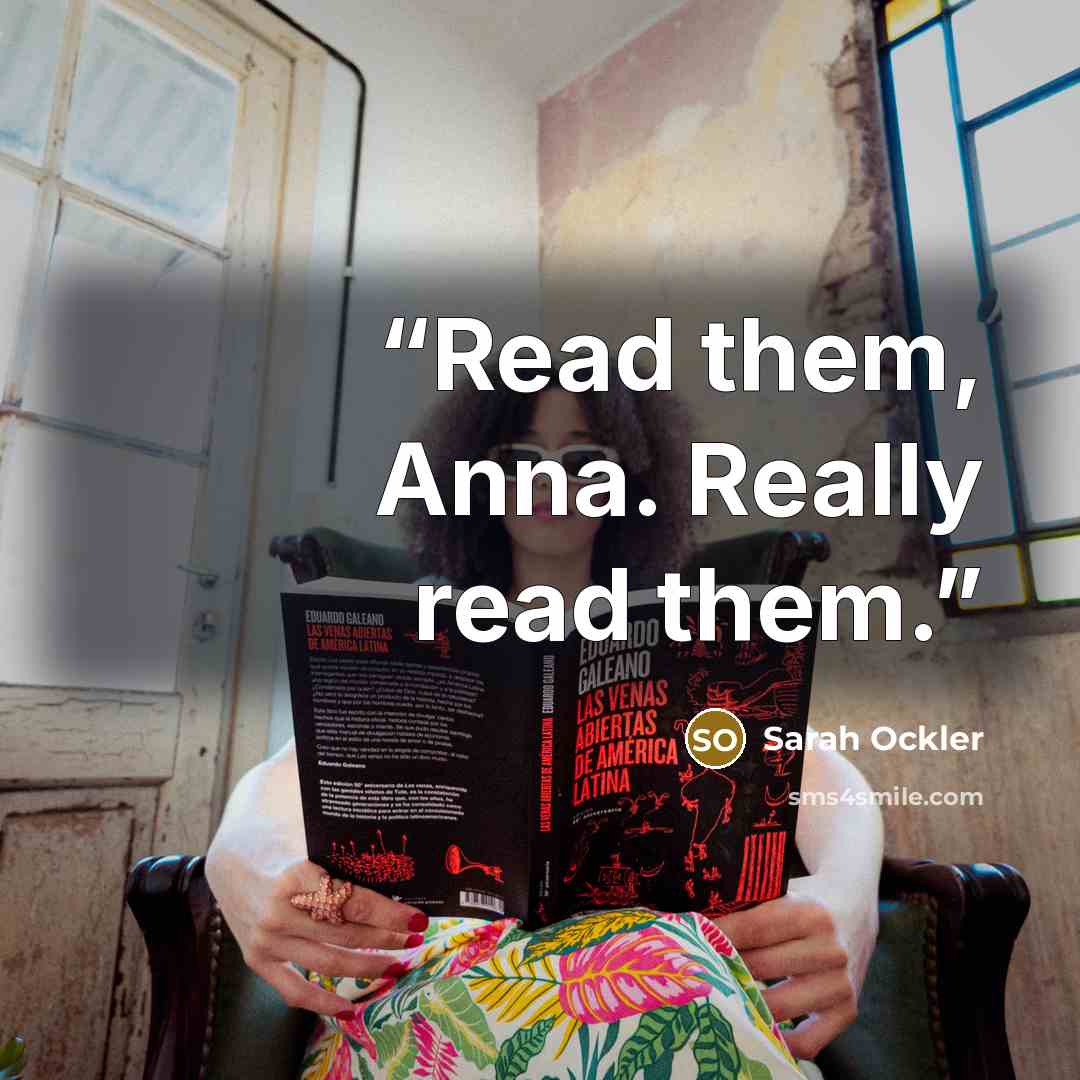 “Read them, Anna. Really read them.” quote by Sarah Ockler