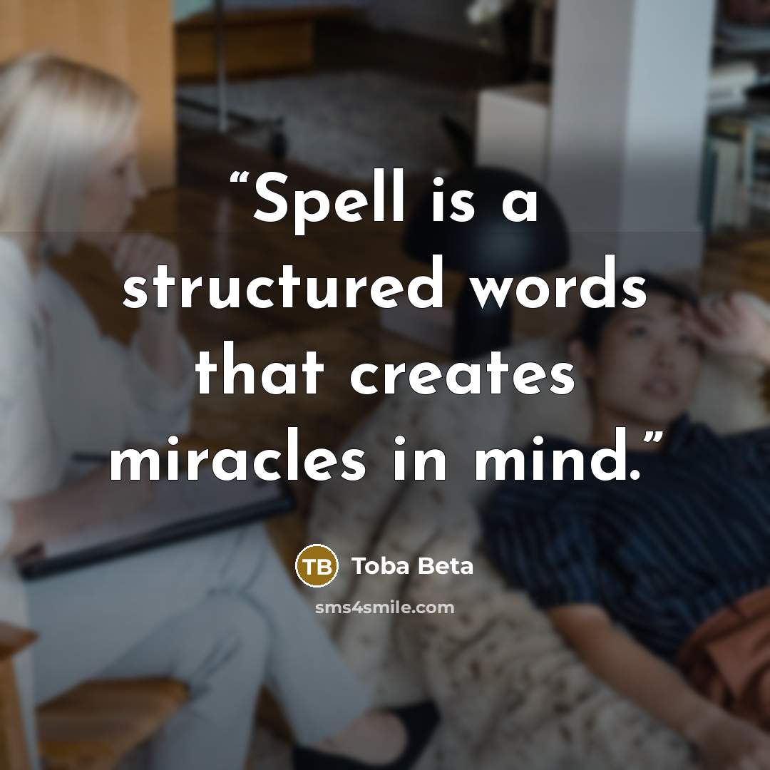 “Spell is a structured words that creates miracles in mind.” quote by Toba Beta