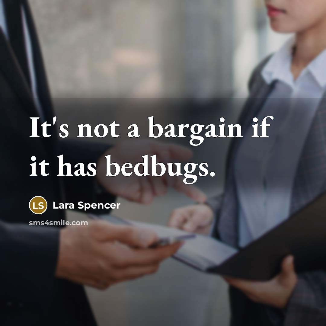 “It's not a bargain if it has bedbugs.” quote by Lara Spencer