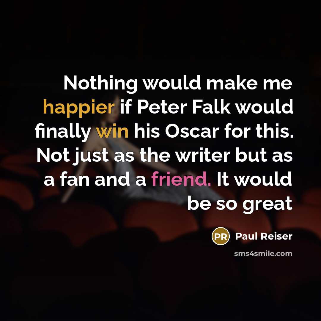“Nothing would make me happier if Peter Falk would finally win his Oscar for this. Not just as the writer but as a fan and a friend. It would be so great” quote by Paul Reiser