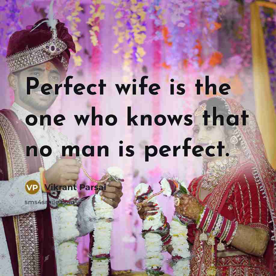 “Perfect wife is the one who knows that no man is perfect.” quote by Vikrant Parsai
