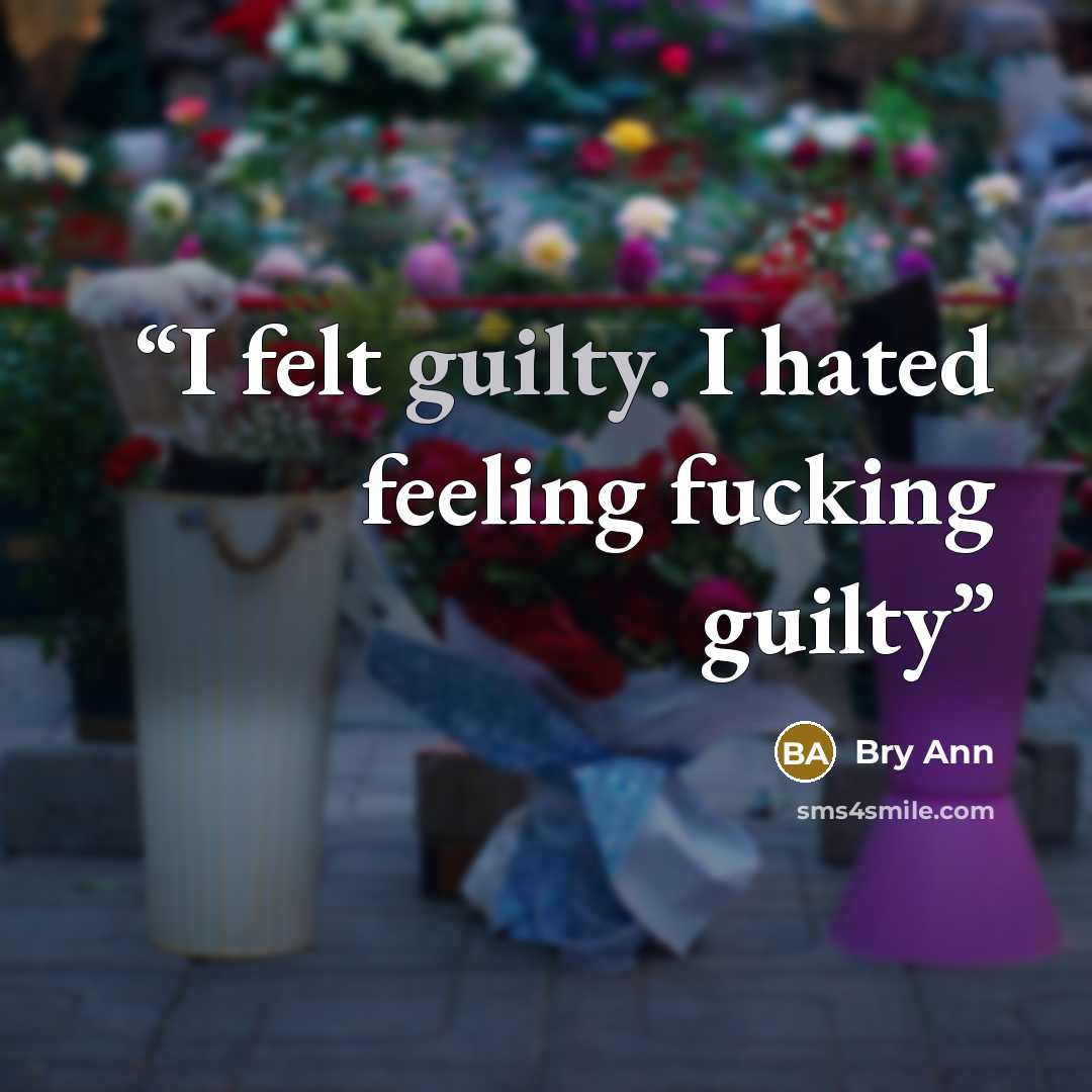“I felt guilty. I hated feeling fucking guilty” quote by Bry Ann