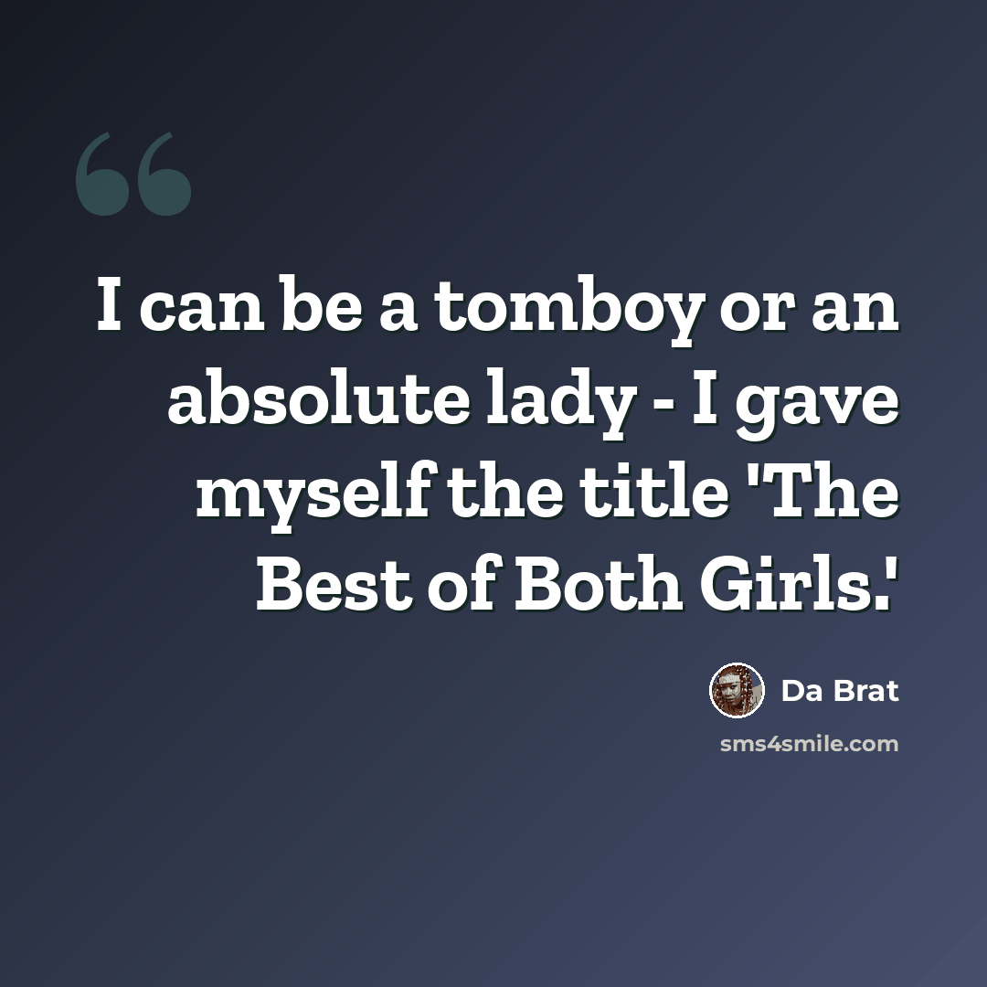 “I can be a tomboy or an absolute lady - I gave myself the title 'The Best of Both Girls.'” quote by Da Brat