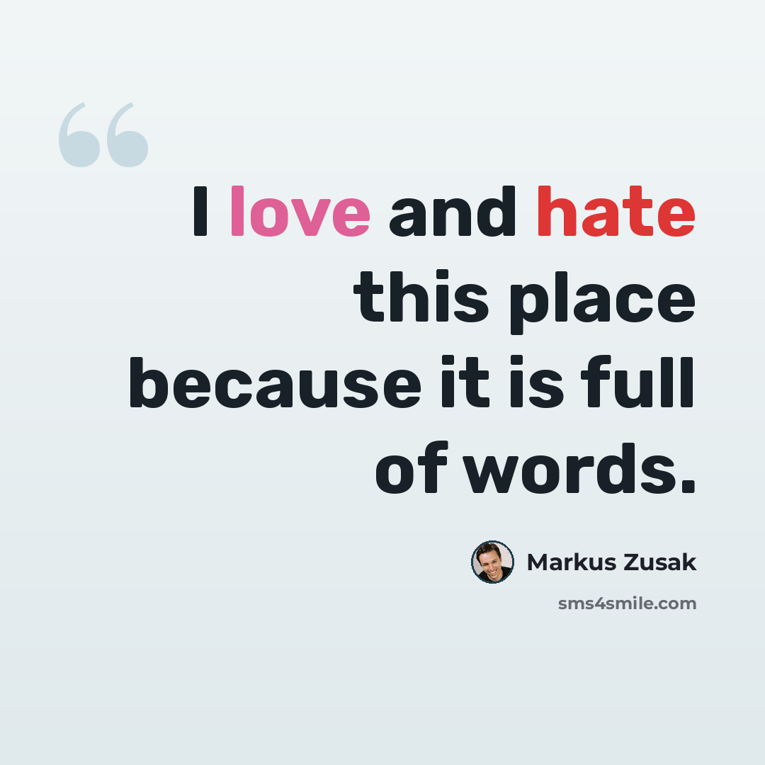 “I love and hate this place because it is full of words.” quote by Markus Zusak