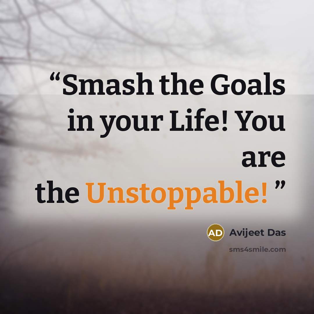 “Smash the Goals in your Life! You are the Unstoppable!” quote by Avijeet Das